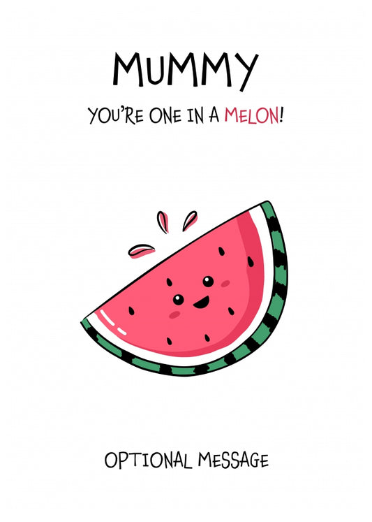 Fruit Pun Birthday Day Card for Mummy - One in a Melon