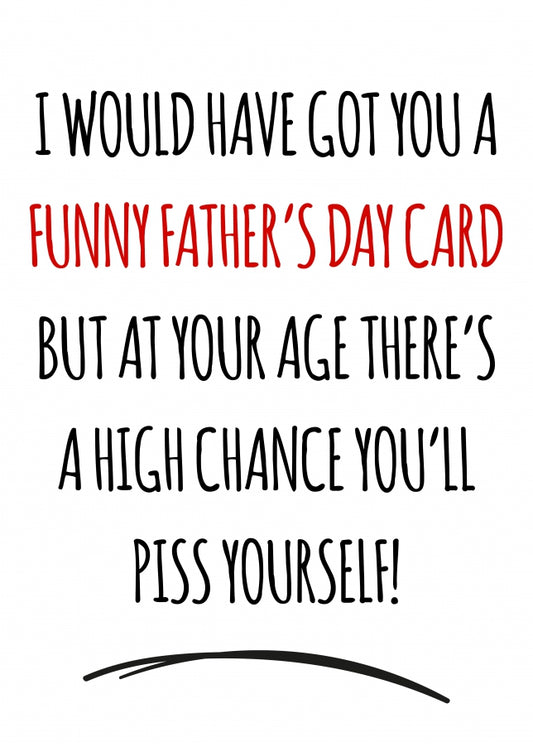 Humorous Father's Day Card for Dad - P*ss Yourself