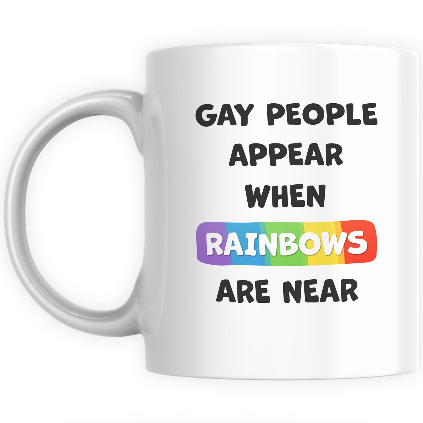 Funny Mugs for Men and Women - Gay People Appear When Rainbows Are Near