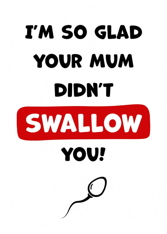 Rude Birthday, Anniversary Card for Wife or Girlfriend - Glad Your Mum Didn't Swallow You!