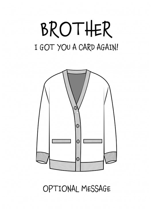 Funny Birthday Card for Brother - Got You A Card Again