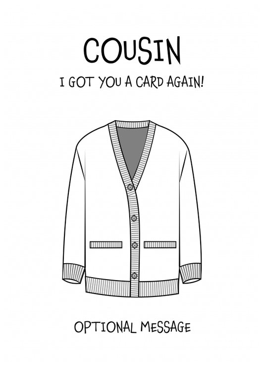 Funny Birthday Card for Cousin - Got You A Card Again