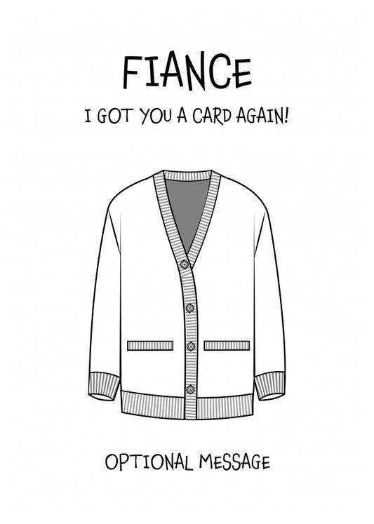 Funny Birthday Card for Fiance - Got You A Card Again