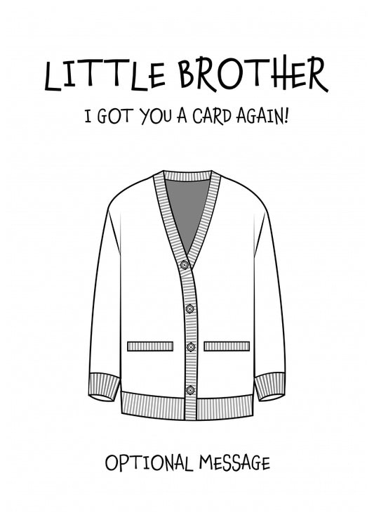 Funny Birthday Card for Little Brother - Got You A Card Again