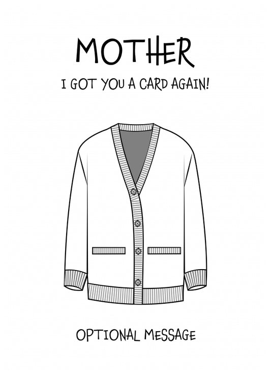 Funny Birthday Card for Mother - Got You A Card Again