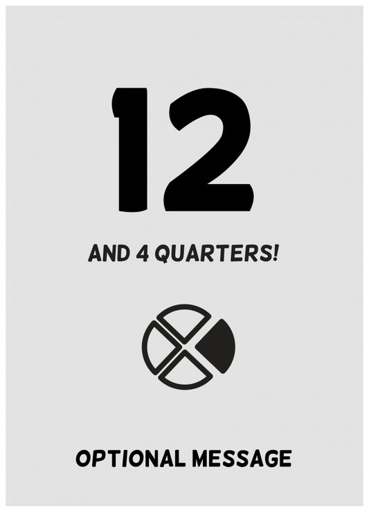 Happy 13th Birthday Card - 12 and 4 Quarters