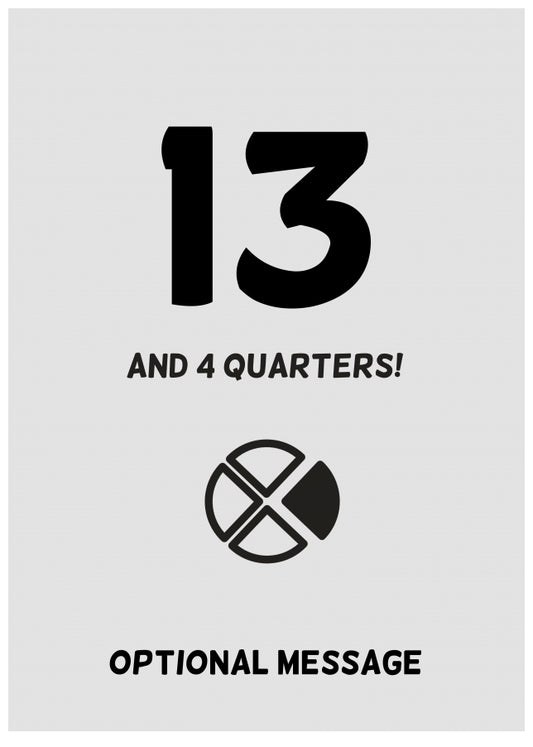 Happy 14th Birthday Card - 13 and 4 Quarters