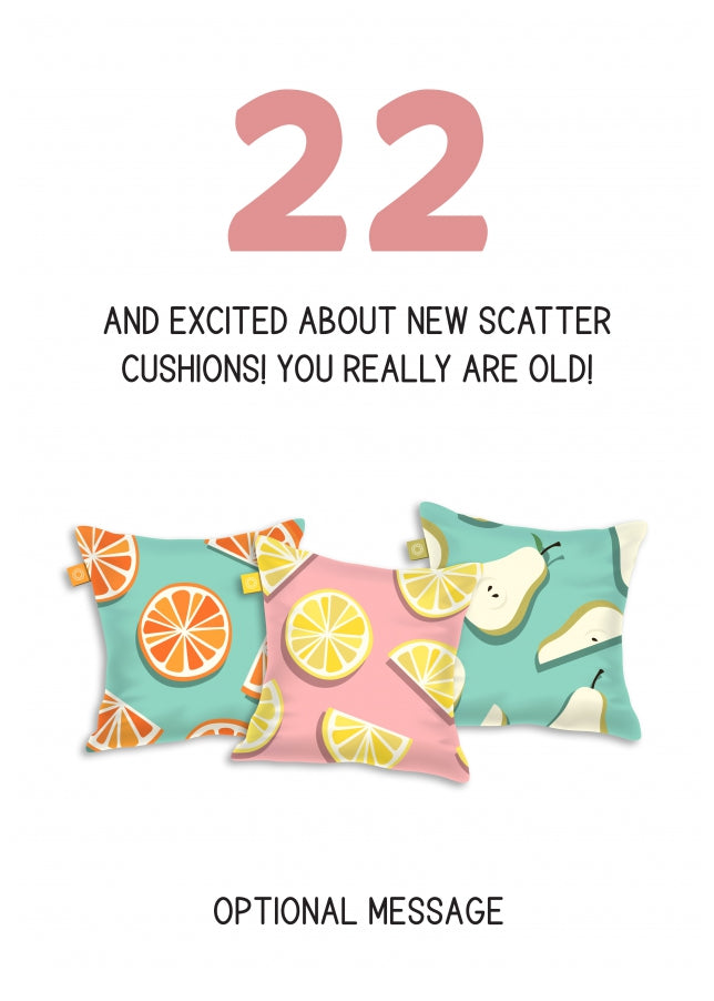 Happy 22nd Birthday Card - Excited About Scatter Cushions!