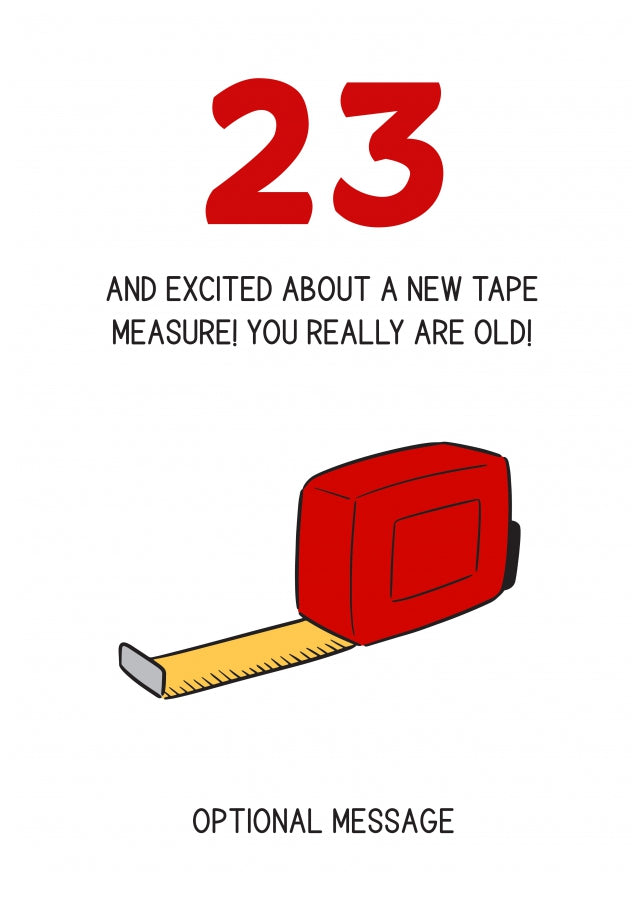 Happy 23rd Birthday Card - Excited About Tape Measure!