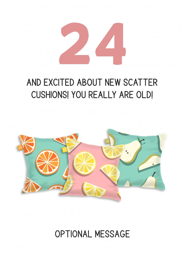 Happy 24th Birthday Card - Excited About Scatter Cushions!