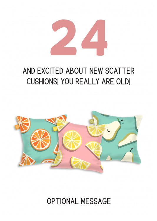 Happy 24th Birthday Card - Excited About Scatter Cushions!