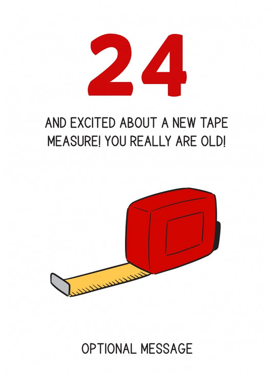 Happy 24th Birthday Card - Excited About Tape Measure!