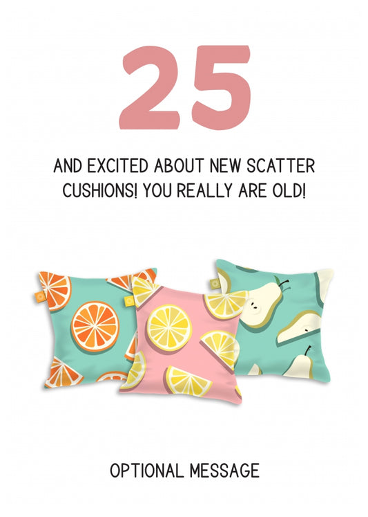 Happy 25th Birthday Card - Excited About Scatter Cushions!