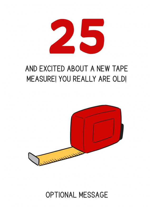 Happy 25th Birthday Card - Excited About Tape Measure!