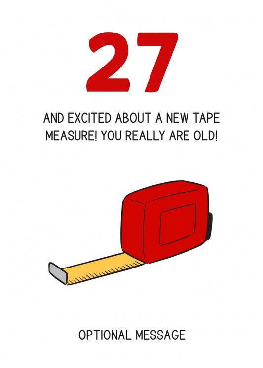 Happy 27th Birthday Card - Excited About Tape Measure!