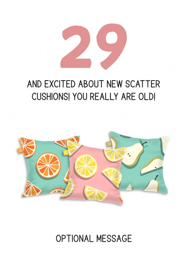Happy 29th Birthday Card - Excited About Scatter Cushions!