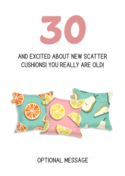 Happy 30th Birthday Card - Excited About Scatter Cushions!