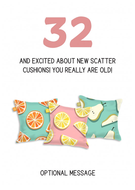 Happy 32nd Birthday Card - Excited About Scatter Cushions!