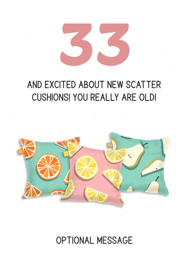 Happy 33rd Birthday Card - Excited About Scatter Cushions!