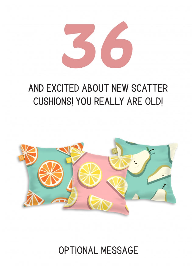 Happy 36th Birthday Card - Excited About Scatter Cushions!