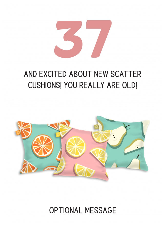 Happy 37th Birthday Card - Excited About Scatter Cushions!