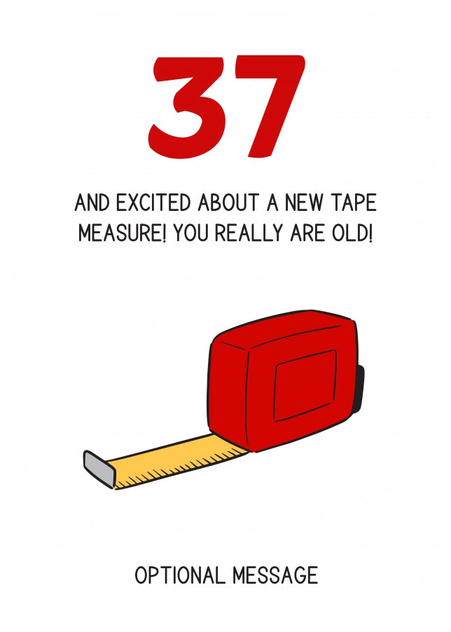 Happy 37th Birthday Card - Excited About Tape Measure!