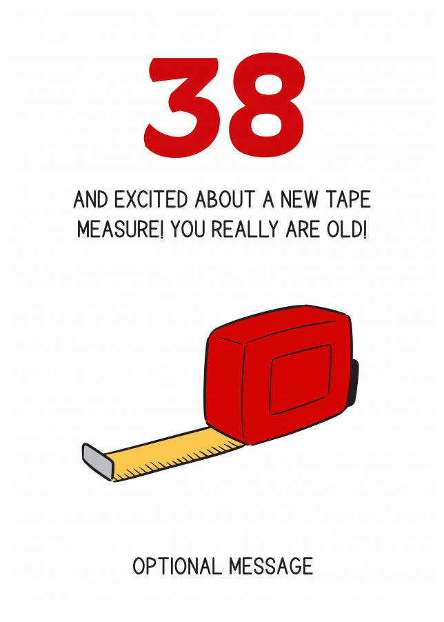 Happy 38th Birthday Card - Excited About Tape Measure!