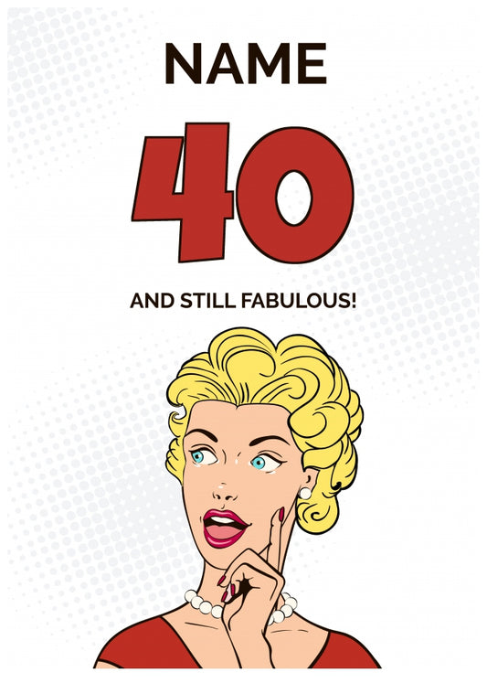 Happy 40th Birthday Card - 40 and Still Fabulous!