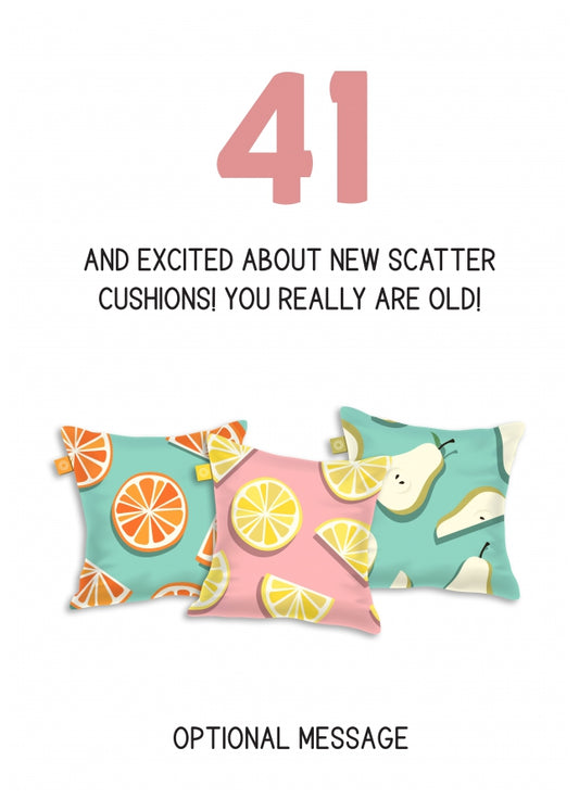 Happy 41st Birthday Card - Excited About Scatter Cushions!