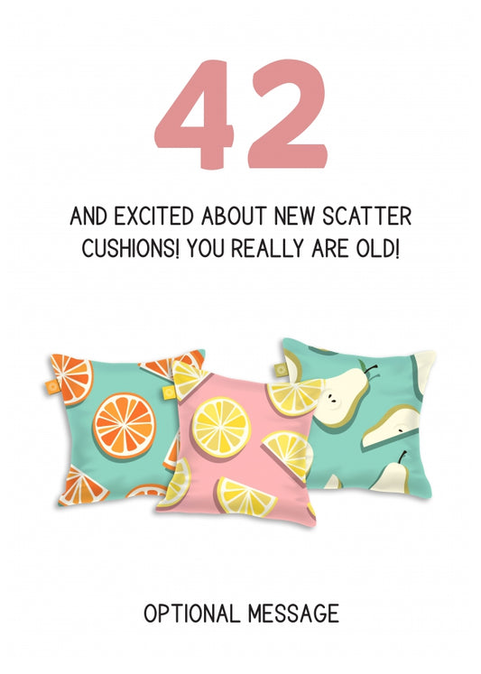 Happy 42nd Birthday Card - Excited About Scatter Cushions!