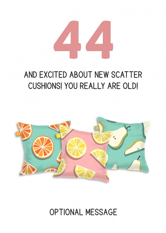 Happy 44th Birthday Card - Excited About Scatter Cushions!