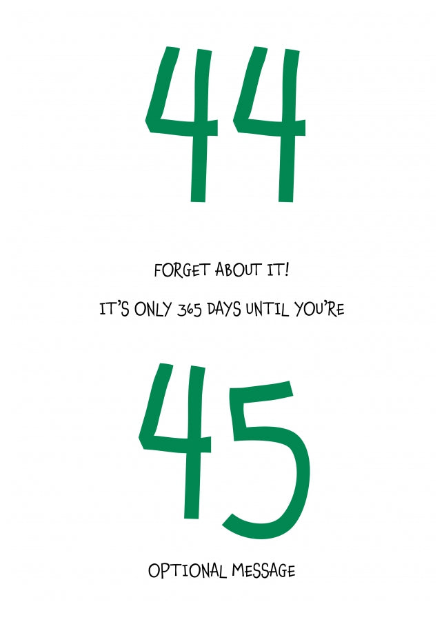 Happy 44th Birthday Card - Forget about it!