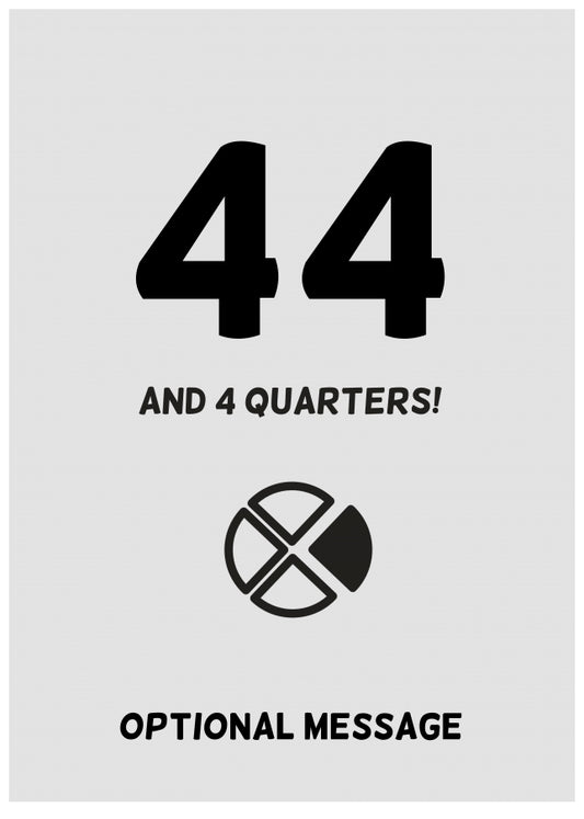 Happy 45th Birthday Card - 44 and 4 Quarters