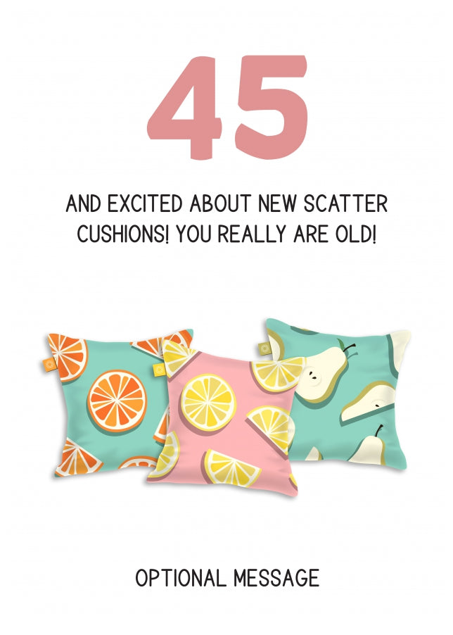 Happy 45th Birthday Card - Excited About Scatter Cushions!