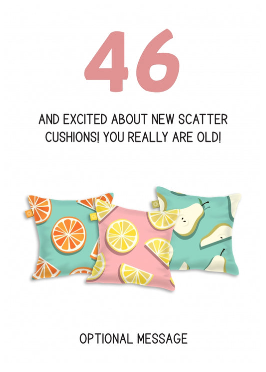 Happy 46th Birthday Card - Excited About Scatter Cushions!