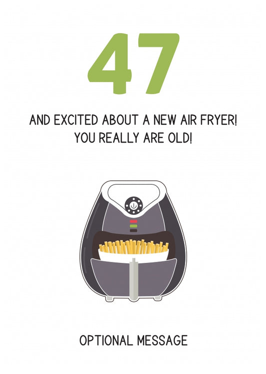 Happy 47th Birthday Card - Excited About an Air Fryer!