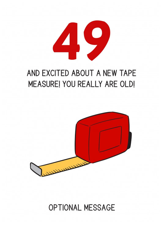 Happy 49th Birthday Card - Excited About Tape Measure!