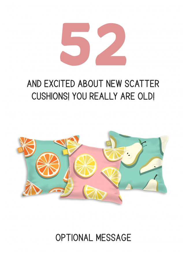 Happy 52nd Birthday Card - Excited About Scatter Cushions!