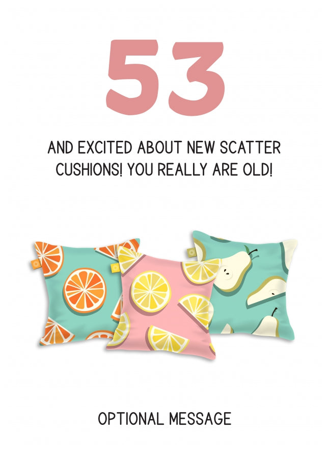 Happy 53rd Birthday Card - Excited About Scatter Cushions!