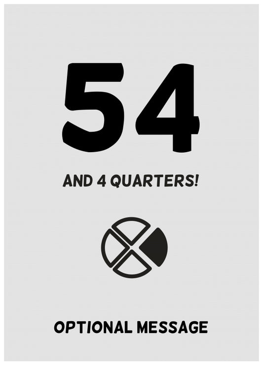 Happy 55th Birthday Card - 54 and 4 Quarters