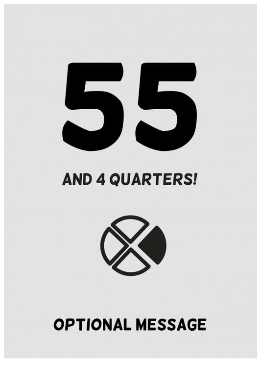 Happy 56th Birthday Card - 55 and 4 Quarters