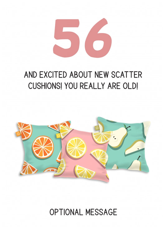 Happy 56th Birthday Card - Excited About Scatter Cushions!