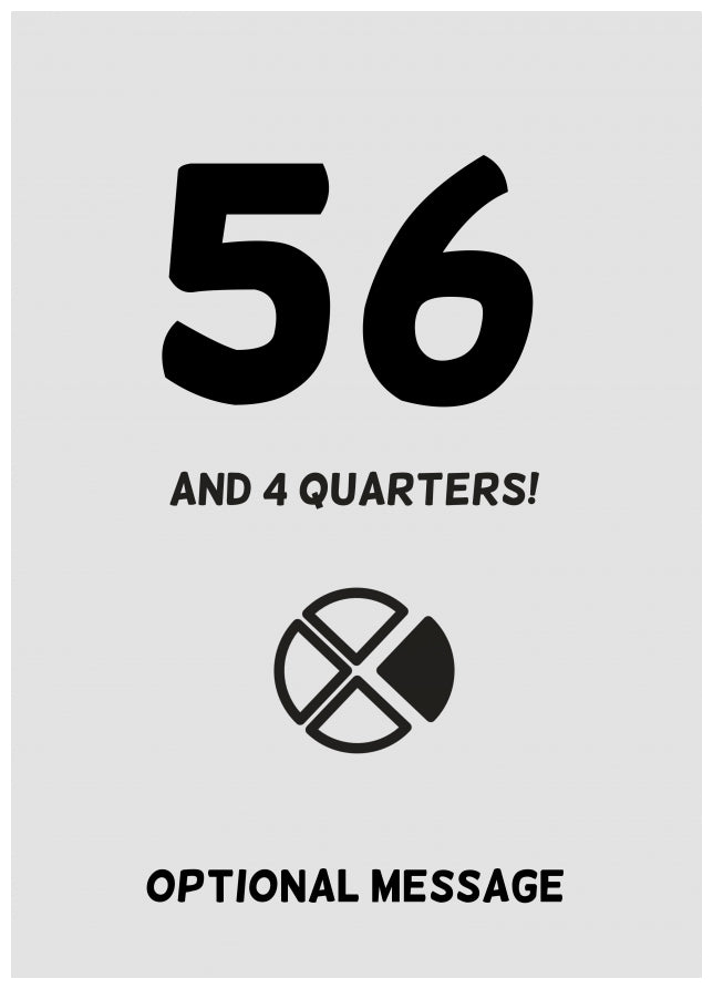 Happy 57th Birthday Card - 56 and 4 Quarters