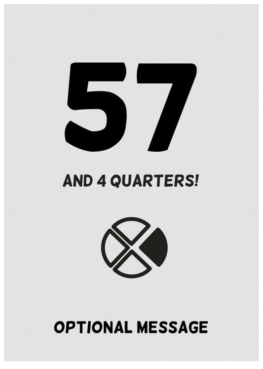 Happy 58th Birthday Card - 57 and 4 Quarters