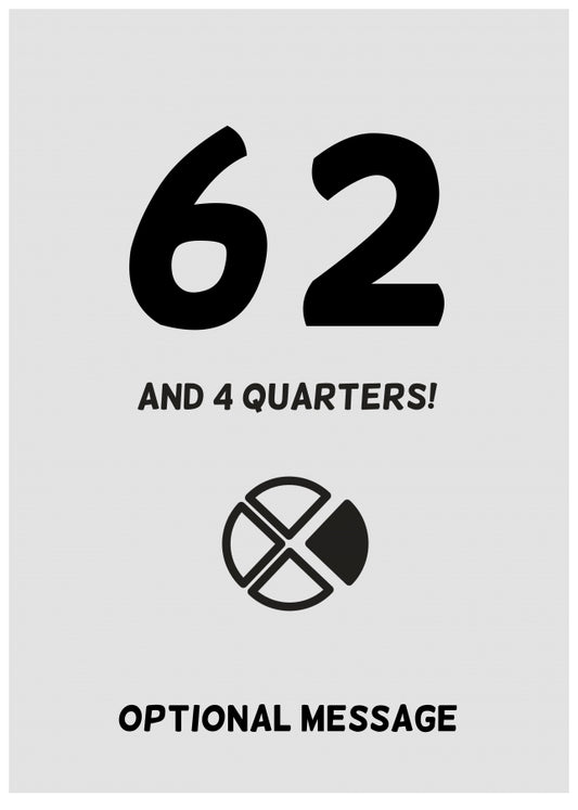 Happy 63rd Birthday Card - 62 and 4 Quarters