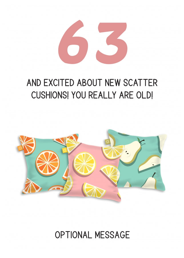 Happy 63rd Birthday Card - Excited About Scatter Cushions!