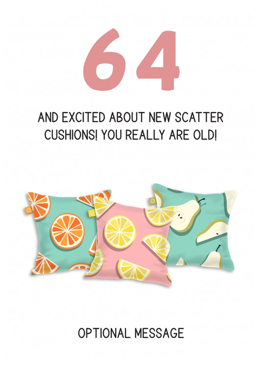 Happy 64th Birthday Card - Excited About Scatter Cushions!