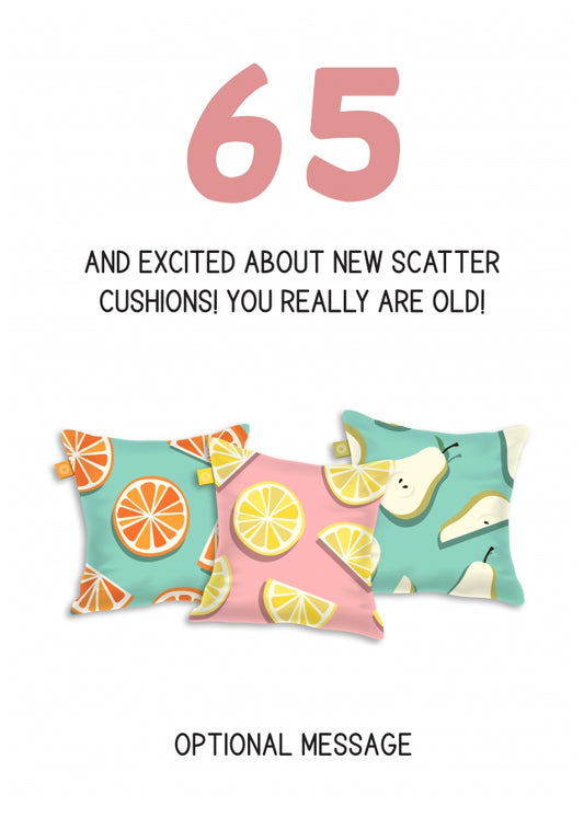 Happy 65th Birthday Card - Excited About Scatter Cushions!