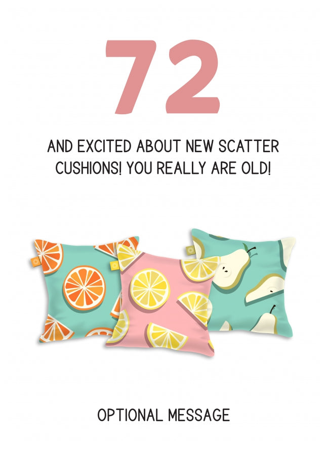 Happy 72nd Birthday Card - Excited About Scatter Cushions!