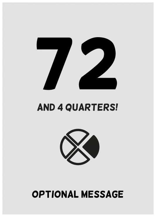 Happy 73rd Birthday Card - 72 and 4 Quarters